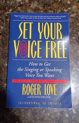 Set Your Voice Free : How To Get The Singing Or Speaking Voice You Want By Roger • $5