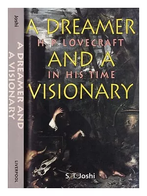 JOSHI S. T. (1958-) A Dreamer And A Visionary : H.P. Lovecraft In His Time / S. • $131.11