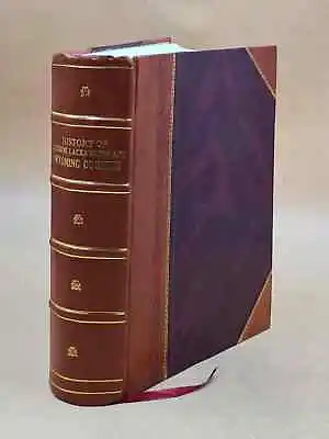 History Of Luzerne Lackawanna And Wyoming Counties Pa.; With  [LEATHER BOUND] • $130.08