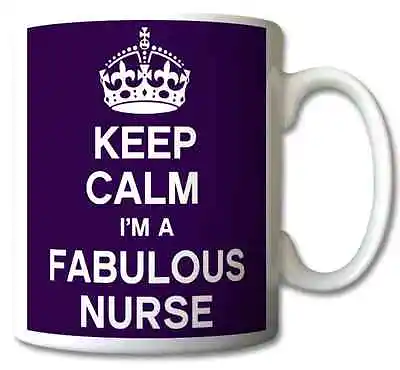 Keep Calm I’m A Fabulous Nurse - Mug/cup/gift • £11.99
