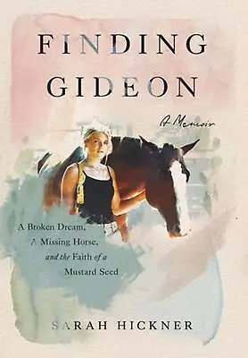 Finding Gideon: A Broken Dream A Missing Horse And The Faith Of A Mustard Seed • $36.23