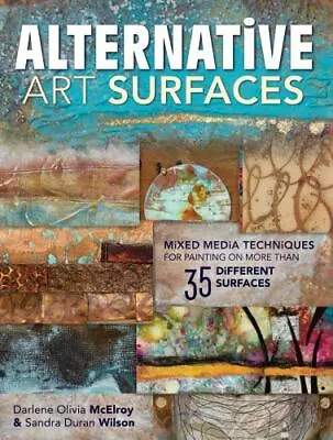 Alternative Art Surfaces: Mixed-Media Techniques For Painting On More Than 35 Di • $9.61