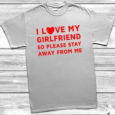 I Love My Girlfriend Stay Away T-Shirt Mens S-5XL T Shirt Funny Printed Joke Top • £8.99