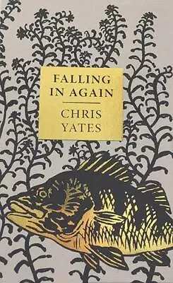 Falling In Again: Tales Of An Incorrigible Angler By Chris Yates (Hardcover 1998 • £17.25