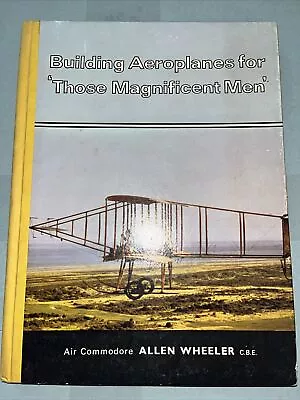 BUILDING AEROPLANES FOR  THOSE MAGNIFICENT MEN  By A H Wheeler - Hardcover • $70