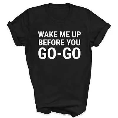 Wake Me Up Before You Go Go Funny 80's Slogan T Shirt Wham Music Top • £11.99