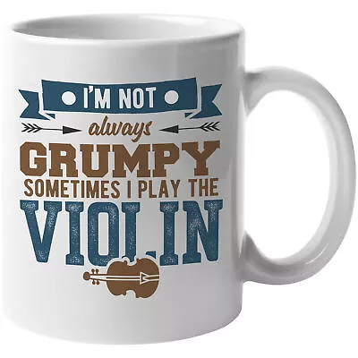 I'm Not Always Grumpy Sometimes I Play The Violin. Humor Coffee & Tea Gift Mug • $14.99