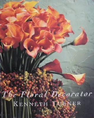 The Floral Decorator By Kenneth Turner. 9780297835714 • £3.50