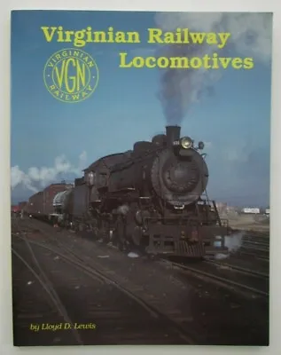 Virginian Railway Locomotives By Lloyd D. Lewis Steam Electric & Diesel Engines • $37.95
