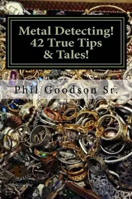 Metal Detecting!: 42 True Tales & Tips For Finding More Treasure!: Volume 1 • £3.87