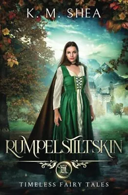 Rumpelstiltskin: A Timeless Fairy Tale ... Shea K. M. • £8.99