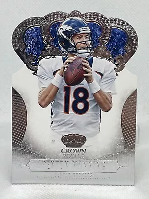 Peyton Manning 2013 Panini Crown Royale Die Cut #72 XCJX • $0.99