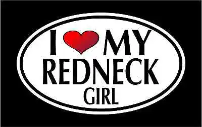 5.75  I LOVE MY REDNECK GIRL Vinyl Decal Sticker - Boyfriend - Girlfriend - Wife • $6