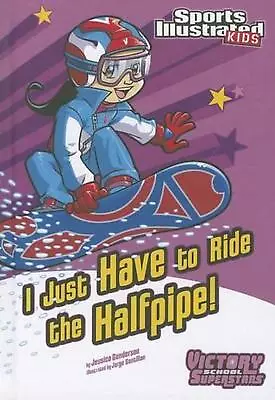 I Just Have To Ride The Half-Pipe By Jessica Gunderson (English) Hardcover Book • $55.08