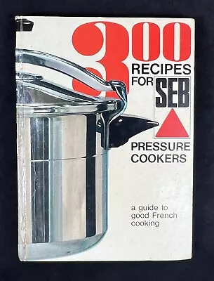 Vintage 1970s 300 Recipes For SEB Pressure Cookers Hardcover Book • $15