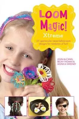 Loom Magic Xtreme: 25 Awesome Never-Before-Seetn Designs For Rainbows - GOOD • $6.60