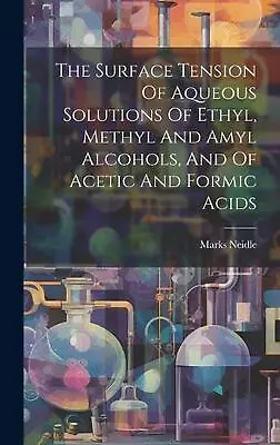 The Surface Tension Of Aqueous Solutions Of Ethyl Methyl And Amyl Alcohols And • $70.90