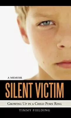 Silent Victim: Growing Up In A Child Porn Ring By Timmy Fielding: New • $25.61