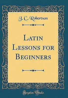 Latin Lessons For Beginners (Classic Reprint) J. • £23.84