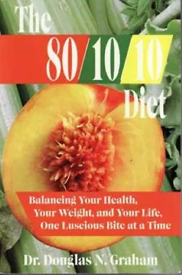 The 80/10/10 Diet: Balancing Your Health Your Weight And Your Life One Luscio • $8