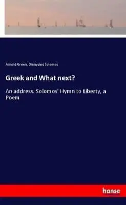 Greek And What Next? An Address. Solomos' Hymn To Liberty A Poem 3831 • £10.31