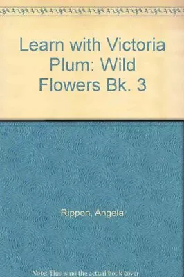 Learn With Victoria Plum: Wild Flowers Bk. 3 By Angela Rippon • $189.40