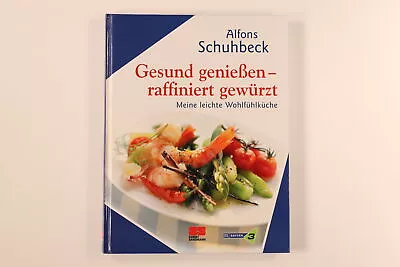 208961 Alfons Schuhbeck GESUND GENIESSEN - RAFFINIERT GEWÜRZT Meine Leichte • £4.70