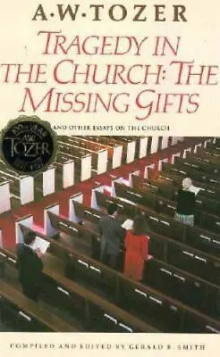 Tragedy In The Church: The Missing Gifts By Tozer A. W. • $6.75