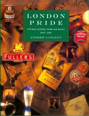 London Pride: 150 Years Of Fuller Smith And Turner By Langley Andrew Hardback • £99.99