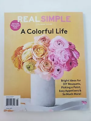 Real Simple A Colorful Life June 2021 Magazine Bright Ideas For Bouquets • $5.99