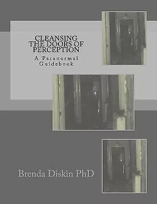 Cleansing The Doors Of Perception: A Paranormal Guidebook By Diskin Brenda • $97.88