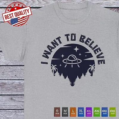 I Want To Believe T Shirt Funny UFOs Space Alien Tee Clothing • $16.91