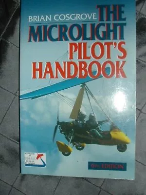 Microlight Pilot's Handbook Cosgrove Brian Good Condition ISBN 1840370688 • £3.50