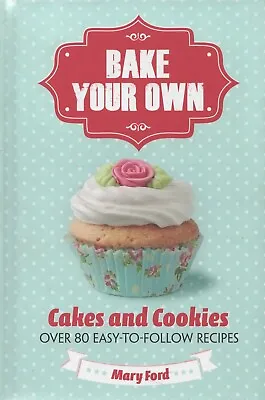 Bake Your Own: Cakes And Cookies By Mary Ford (HB) • $10.54