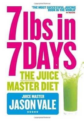 7lbs In 7 Days: The Juice Master Diet-Jason Vale • £3.49