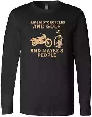 I Like Motorcycles And Golf And Maybe 3 People Saying Funny Game Lover T-Shirt • $27.99