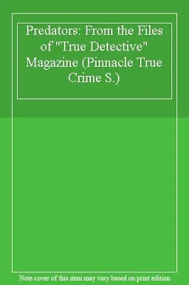 £11.88 • Buy Predators: From The Files Of  True Detective  Magazine (Pinnacle True Crime S.)