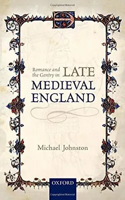 ROMANCE AND THE GENTRY IN LATE MEDIEVAL ENGLAND By Michael Johnston - Hardcover • $114.49