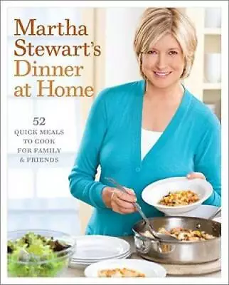 Martha Stewart's Dinner At Home: 52 Quick Meals To Cook For Family And  - GOOD • $4.42