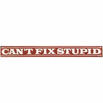 Metal Sign CAN'T FIX STUPID Garage Man Cave Gift - 2  X 18  - NEW • $14.49