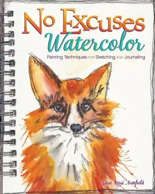 No Excuses Watercolor: Painting Techniques For Sketching And Journaling • $8.56