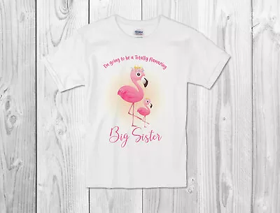 I'm Going To Be A Big Sister Baby/Vest Or Tshirt -Flamazing Big Sister • £9.80