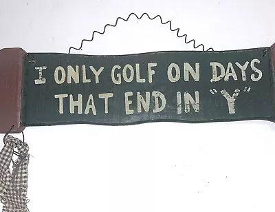 “I Only Golf On Days That End Y”. Sign For Those Golf Enthuses.  15” Sign • $15.99