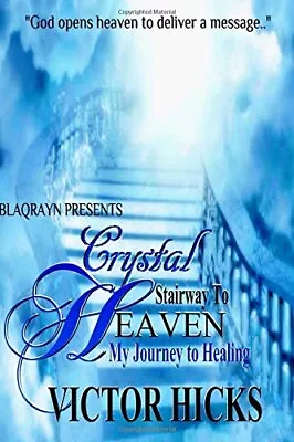 CRYSTAL STAIRWAY TO HEAVEN: MY JOURNEY TO HEALING By Victor Hicks **BRAND NEW** • $22.95