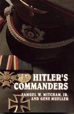 Hitler's Commanders By Gene Mueller And Samuel W. Mitcham Jr. (1991 Hardcover) • $8.95