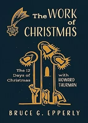 The Work Of Christmas: The 12 Days Of Christmas With Howard Thurman Epperly Bru • $10.99