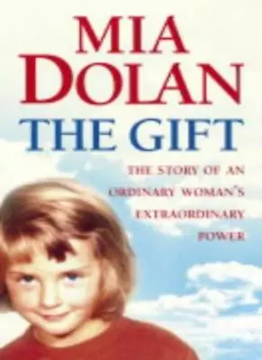 Gift: The Story Of An Ordinary Woman's Extraordinary PowerMia Dolan • £2.47