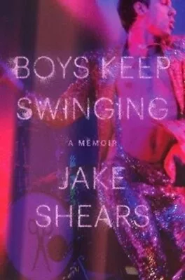 Boys Keep Swinging: A Memoir By Jake Shears - Signed Edition • £20