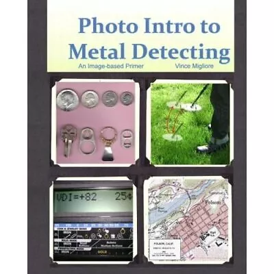 Photo Intro To Metal Detecting: An Image-Based Primer - Paperback NEW Migliore • £16.34