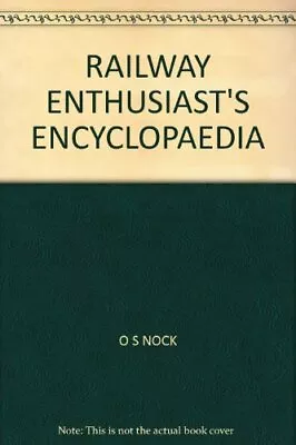 Railway Enthusiast's Encyclopaedia By O.S. Nock • £3.43